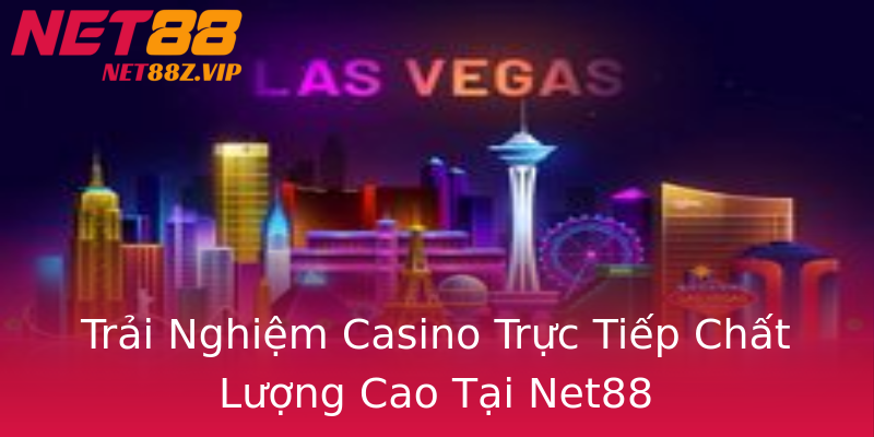 Trải Nghiệm Casino Trực Tiếp Chất Lượng Cao Tại Net88 Trải Nghiệm Casino Trực Tiếp Chất Lượng Cao Tại Net88
