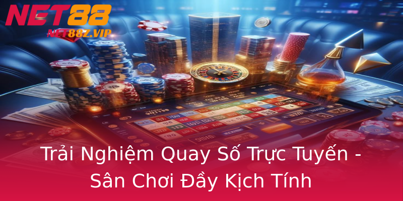 Trải Nghiệm Quay Số Trực Tuyến - Sân Chơi Đầy Kịch Tính Trải Nghiệm Quay Số Trực Tuyến - Sân Chơi Đầy Kịch Tính